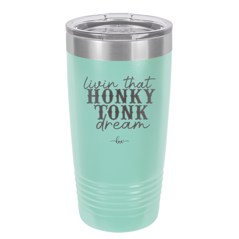 Livin that Honky Tonk Dream - Laser Engraved Stainless Steel Drinkware - 2250 -
