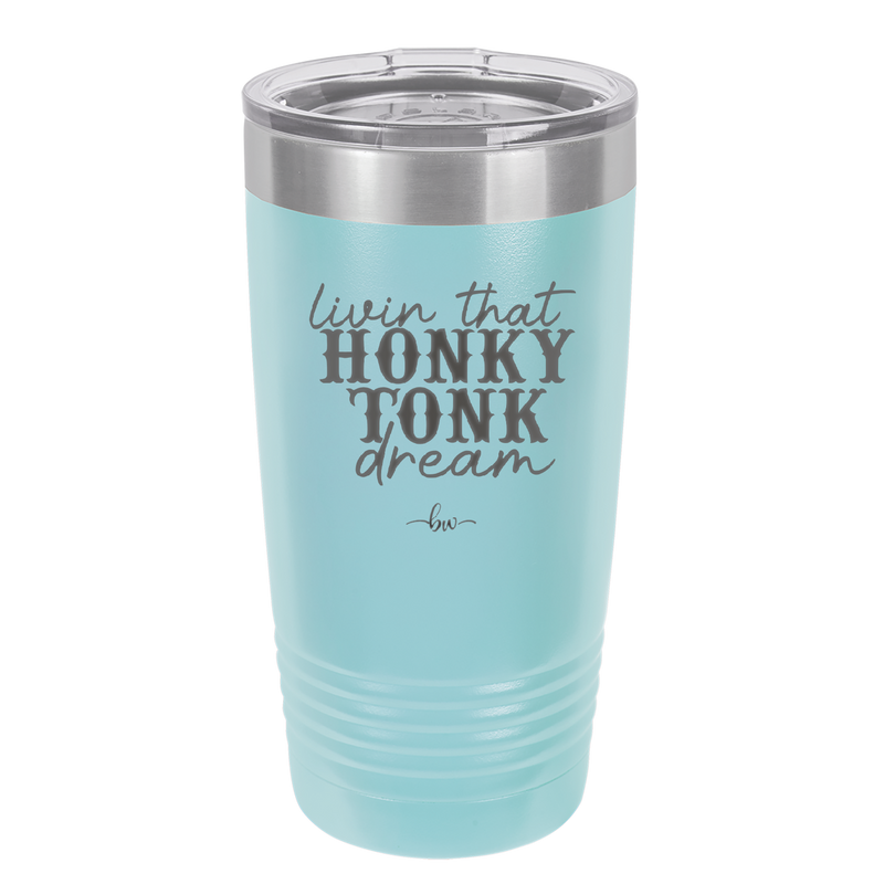 Livin that Honky Tonk Dream - Laser Engraved Stainless Steel Drinkware - 2250 -