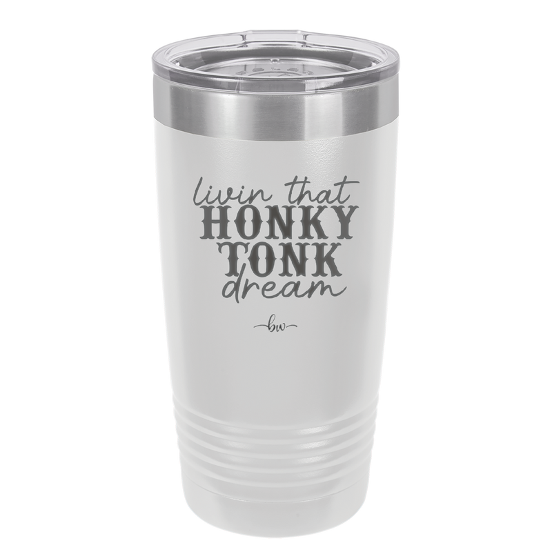 Livin that Honky Tonk Dream - Laser Engraved Stainless Steel Drinkware - 2250 -