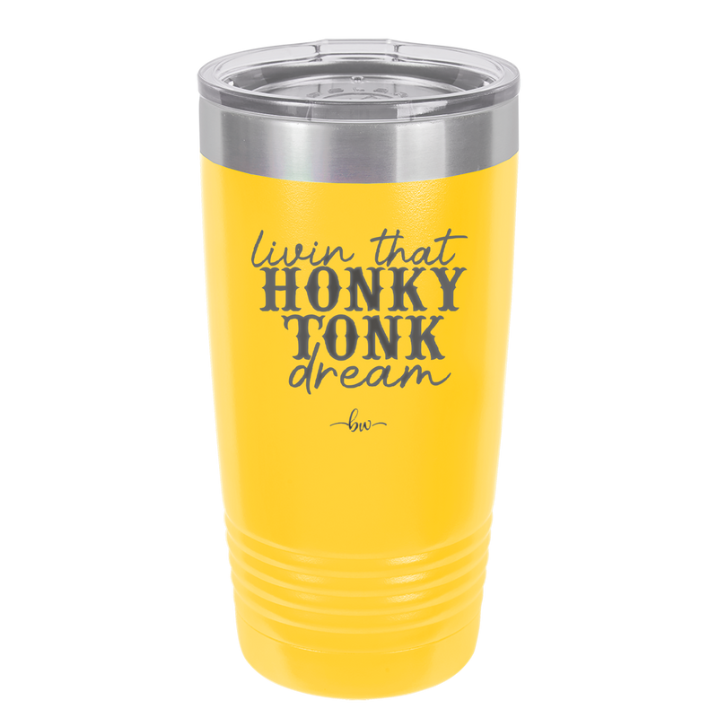 Livin that Honky Tonk Dream - Laser Engraved Stainless Steel Drinkware - 2250 -