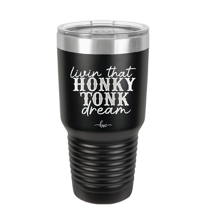 Livin that Honky Tonk Dream - Laser Engraved Stainless Steel Drinkware - 2250 -