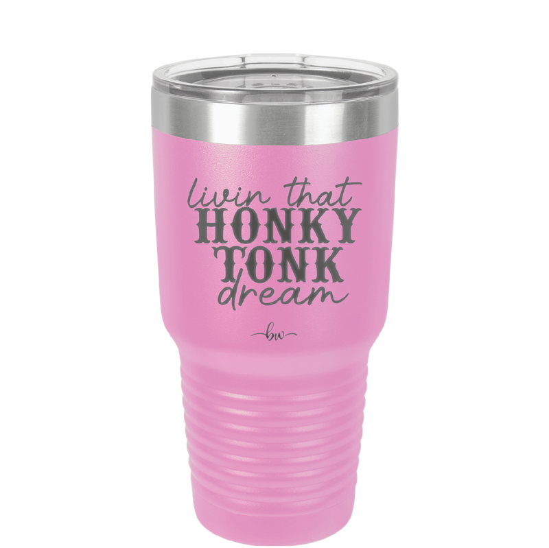 Livin that Honky Tonk Dream - Laser Engraved Stainless Steel Drinkware - 2250 -