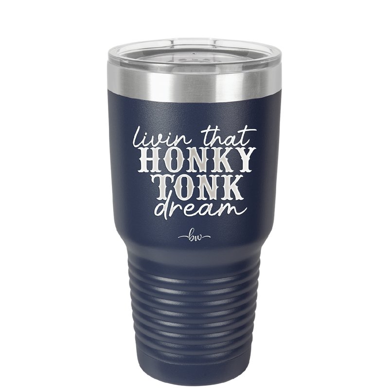 Livin that Honky Tonk Dream - Laser Engraved Stainless Steel Drinkware - 2250 -