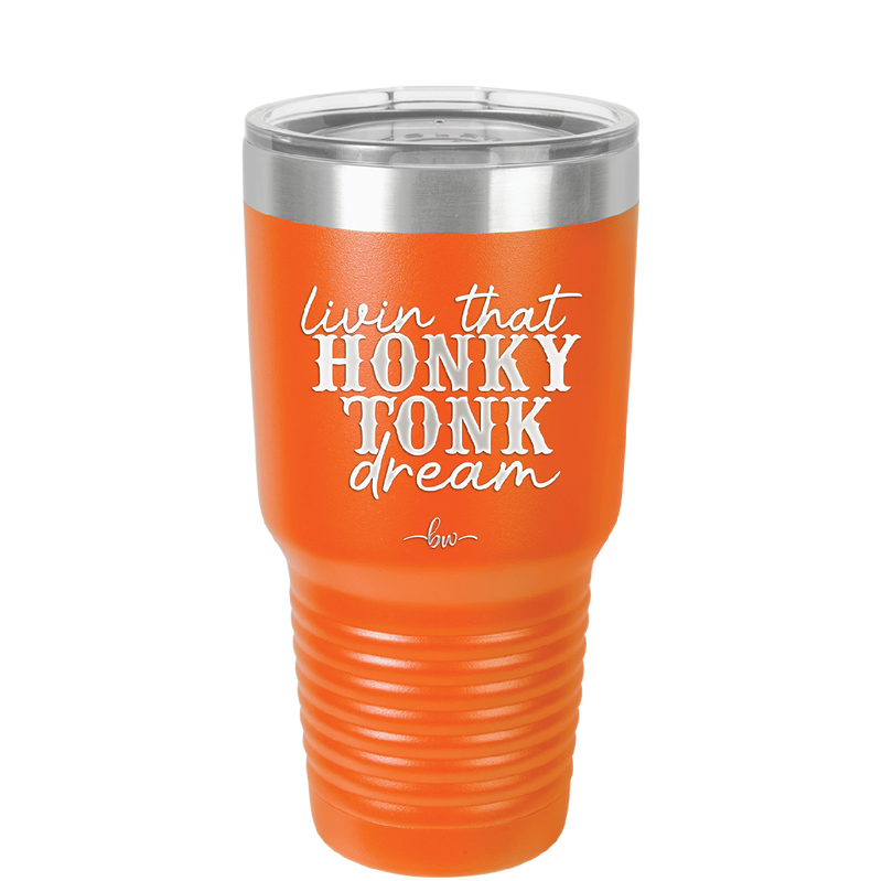 Livin that Honky Tonk Dream - Laser Engraved Stainless Steel Drinkware - 2250 -