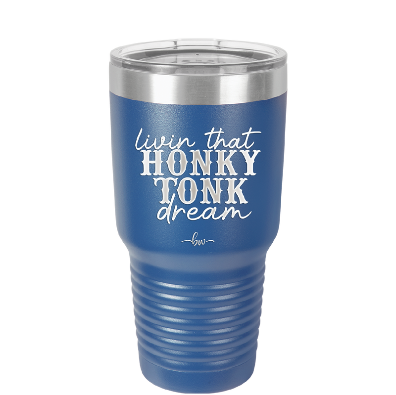 Livin that Honky Tonk Dream - Laser Engraved Stainless Steel Drinkware - 2250 -