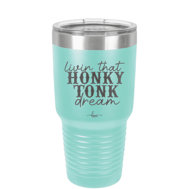 Livin that Honky Tonk Dream - Laser Engraved Stainless Steel Drinkware - 2250 -