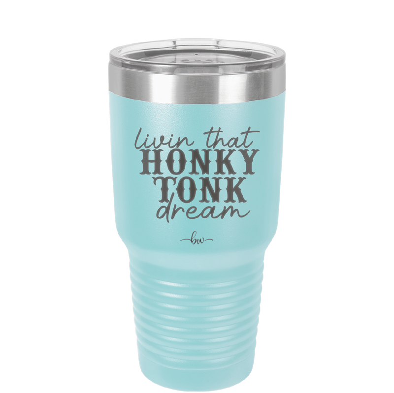 Livin that Honky Tonk Dream - Laser Engraved Stainless Steel Drinkware - 2250 -