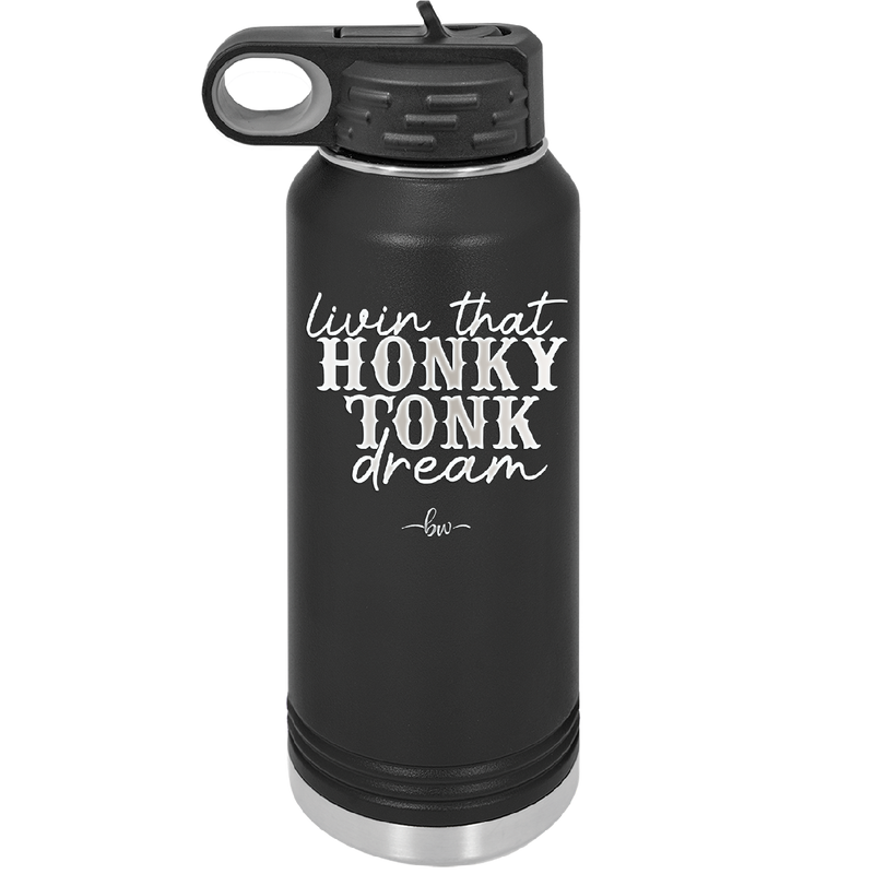 Livin that Honky Tonk Dream - Laser Engraved Stainless Steel Drinkware - 2250 -