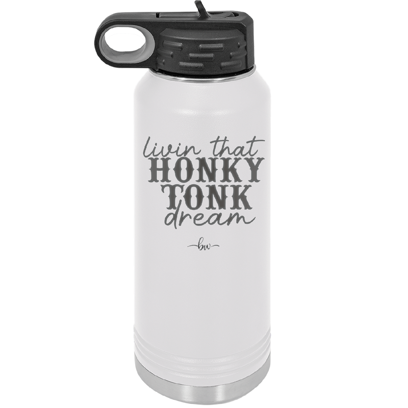 Livin that Honky Tonk Dream - Laser Engraved Stainless Steel Drinkware - 2250 -