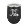 Live Life Like Someone Left the Gate Open - Laser Engraved Stainless Steel Drinkware - 2252 -