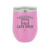 Live Life Like Someone Left the Gate Open - Laser Engraved Stainless Steel Drinkware - 2252 -