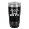 Live Life Like Someone Left the Gate Open - Laser Engraved Stainless Steel Drinkware - 2252 -
