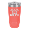 Live Life Like Someone Left the Gate Open - Laser Engraved Stainless Steel Drinkware - 2252 -