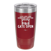 Live Life Like Someone Left the Gate Open - Laser Engraved Stainless Steel Drinkware - 2252 -