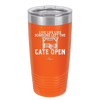 Live Life Like Someone Left the Gate Open - Laser Engraved Stainless Steel Drinkware - 2252 -