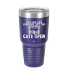 Live Life Like Someone Left the Gate Open - Laser Engraved Stainless Steel Drinkware - 2252 -