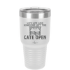 Live Life Like Someone Left the Gate Open - Laser Engraved Stainless Steel Drinkware - 2252 -