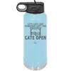 Live Life Like Someone Left the Gate Open - Laser Engraved Stainless Steel Drinkware - 2252 -