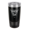 You Can Take the Girl Out of the Country But You Can't Take the Country Out of the Girl - Laser Engraved Stainless Steel Drinkware - 2253 -
