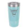 You Can Take the Girl Out of the Country But You Can't Take the Country Out of the Girl - Laser Engraved Stainless Steel Drinkware - 2253 -