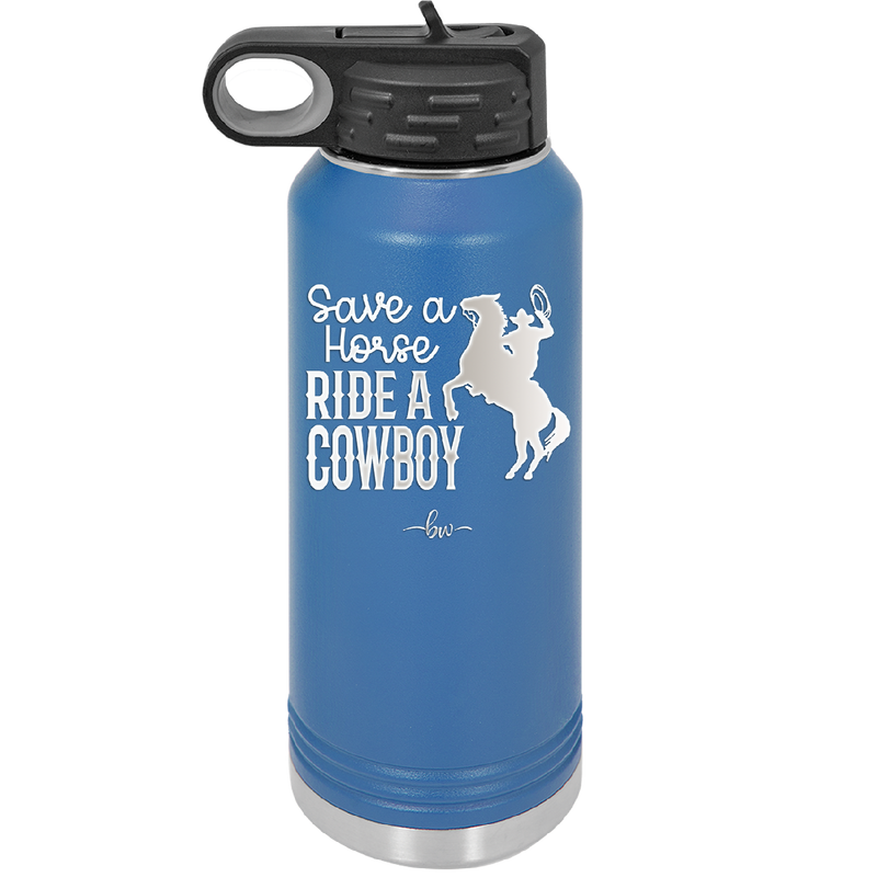Save a Horse Ride a Cowboy - Laser Engraved Stainless Steel Drinkware - 2254 -
