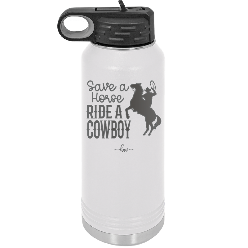 Save a Horse Ride a Cowboy - Laser Engraved Stainless Steel Drinkware - 2254 -