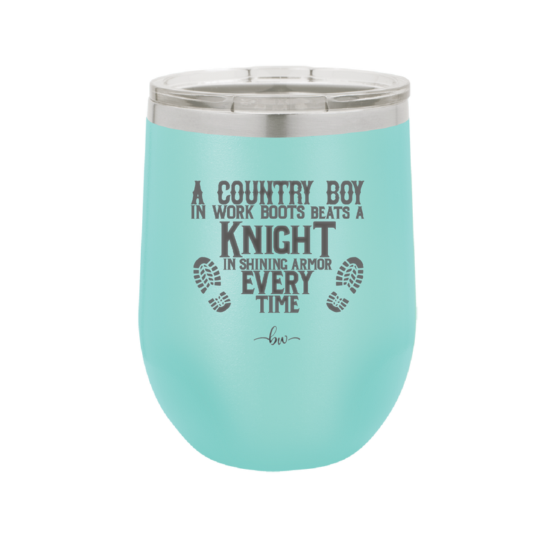 A Country Boy in Work Boots Beats a Knight in Shining Armor Every Time - Laser Engraved Stainless Steel Drinkware - 2255 -