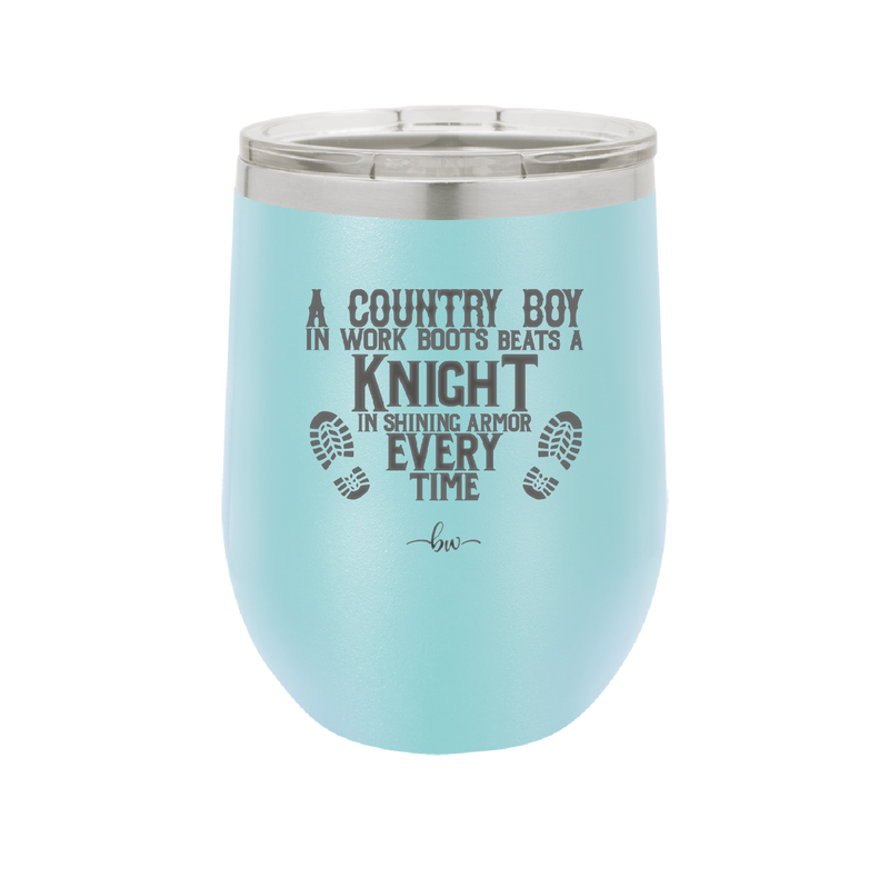 A Country Boy in Work Boots Beats a Knight in Shining Armor Every Time - Laser Engraved Stainless Steel Drinkware - 2255 -