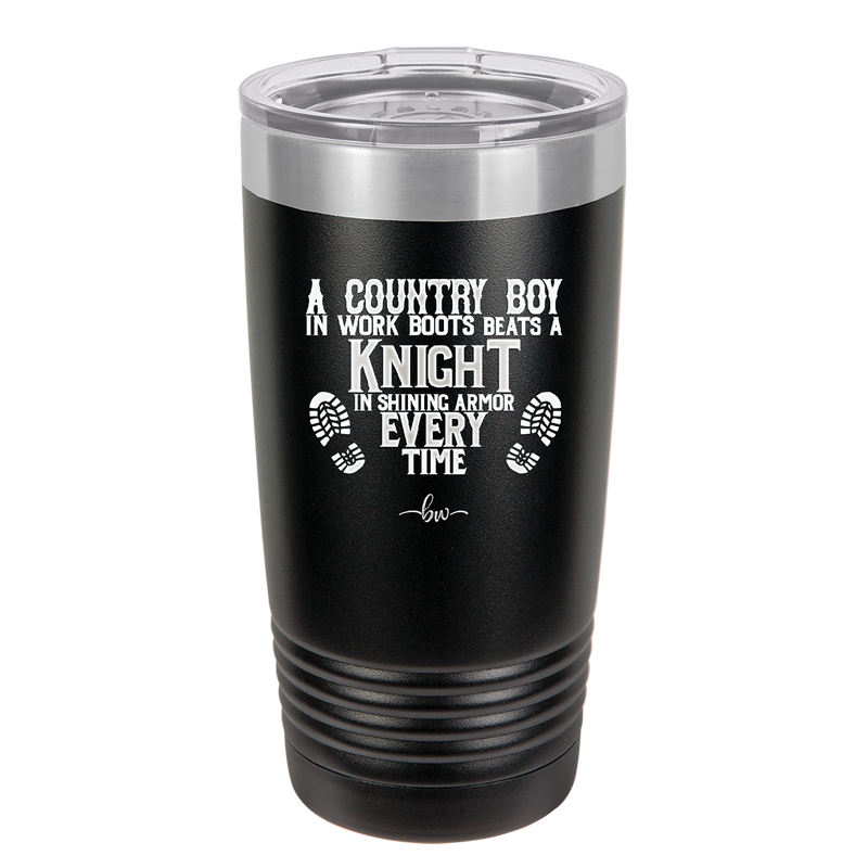 A Country Boy in Work Boots Beats a Knight in Shining Armor Every Time - Laser Engraved Stainless Steel Drinkware - 2255 -