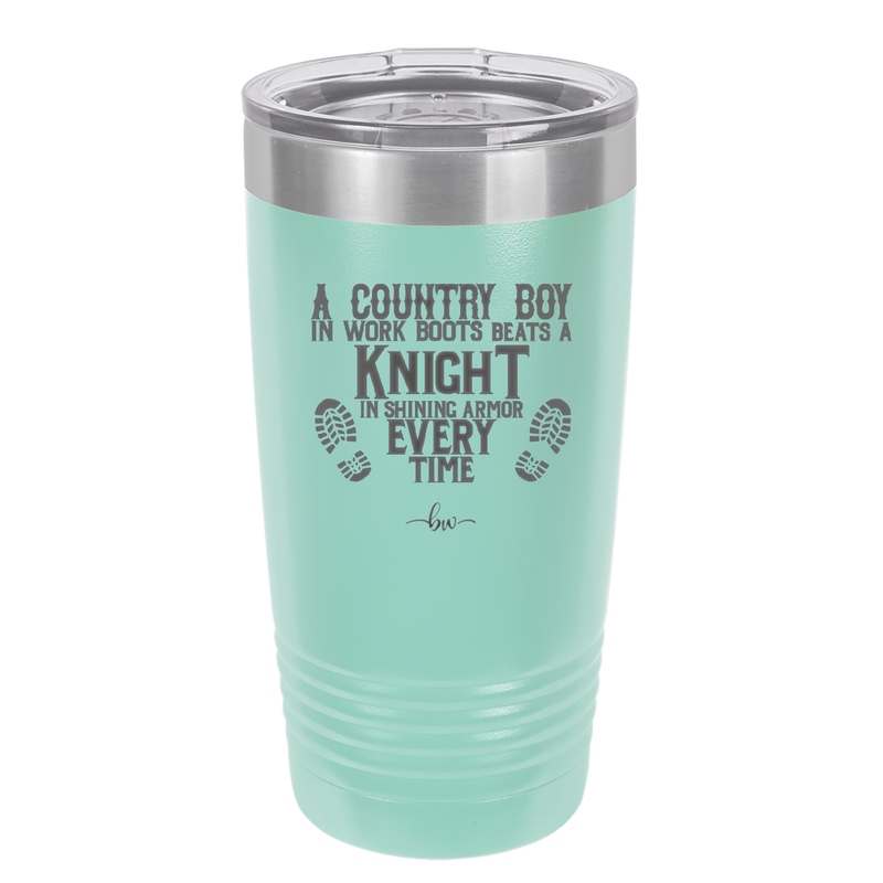 A Country Boy in Work Boots Beats a Knight in Shining Armor Every Time - Laser Engraved Stainless Steel Drinkware - 2255 -