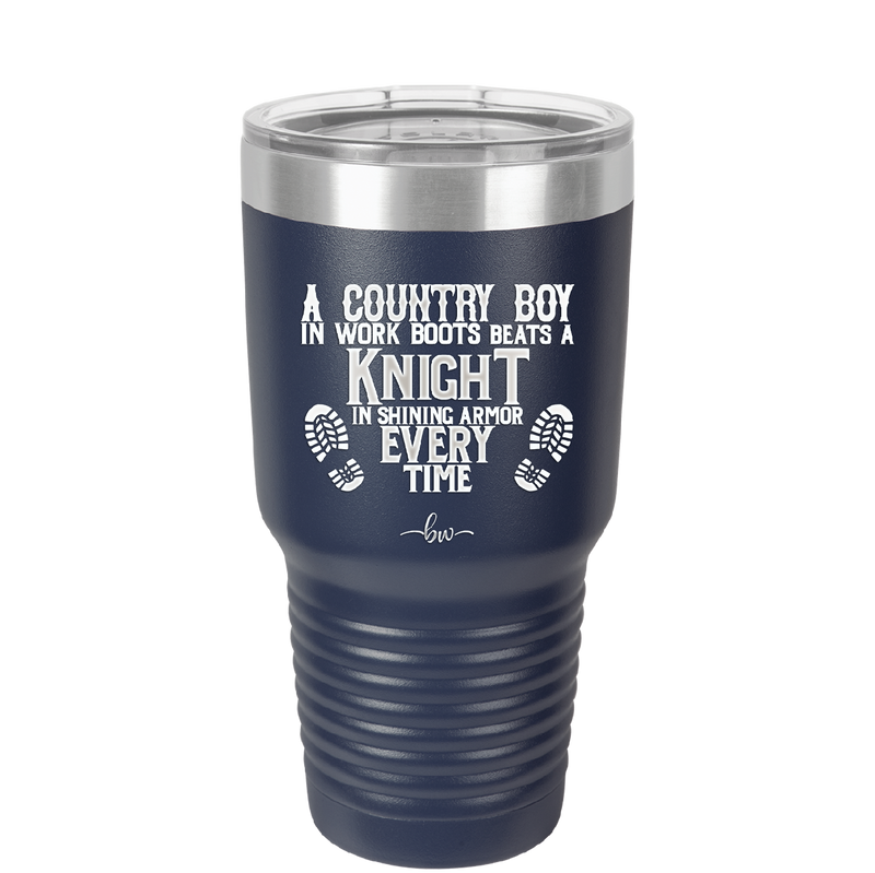 A Country Boy in Work Boots Beats a Knight in Shining Armor Every Time - Laser Engraved Stainless Steel Drinkware - 2255 -