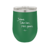 Jolene Take Him He's Yours - Laser Engraved Stainless Steel Drinkware - 2258 -