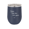Jolene Take Him He's Yours - Laser Engraved Stainless Steel Drinkware - 2258 -