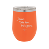 Jolene Take Him He's Yours - Laser Engraved Stainless Steel Drinkware - 2258 -