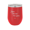 Jolene Take Him He's Yours - Laser Engraved Stainless Steel Drinkware - 2258 -
