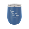 Jolene Take Him He's Yours - Laser Engraved Stainless Steel Drinkware - 2258 -