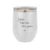 Jolene Take Him He's Yours - Laser Engraved Stainless Steel Drinkware - 2258 -