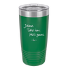 Jolene Take Him He's Yours - Laser Engraved Stainless Steel Drinkware - 2258 -