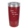 Jolene Take Him He's Yours - Laser Engraved Stainless Steel Drinkware - 2258 -