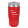 Jolene Take Him He's Yours - Laser Engraved Stainless Steel Drinkware - 2258 -