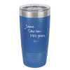 Jolene Take Him He's Yours - Laser Engraved Stainless Steel Drinkware - 2258 -