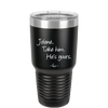 Jolene Take Him He's Yours - Laser Engraved Stainless Steel Drinkware - 2258 -