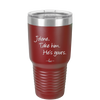 Jolene Take Him He's Yours - Laser Engraved Stainless Steel Drinkware - 2258 -
