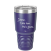 Jolene Take Him He's Yours - Laser Engraved Stainless Steel Drinkware - 2258 -