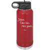 Jolene Take Him He's Yours - Laser Engraved Stainless Steel Drinkware - 2258 -