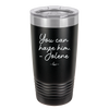 You Can Have Him from Jolene - Laser Engraved Stainless Steel Drinkware - 2259 -