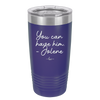 You Can Have Him from Jolene - Laser Engraved Stainless Steel Drinkware - 2259 -