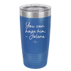 You Can Have Him from Jolene - Laser Engraved Stainless Steel Drinkware - 2259 -