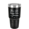 You Can Have Him from Jolene - Laser Engraved Stainless Steel Drinkware - 2259 -