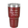You Can Have Him from Jolene - Laser Engraved Stainless Steel Drinkware - 2259 -